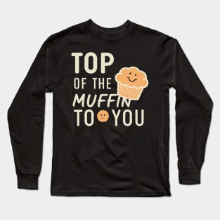 Funny Top Of The Muffin To You Design Long Sleeve T-Shirt